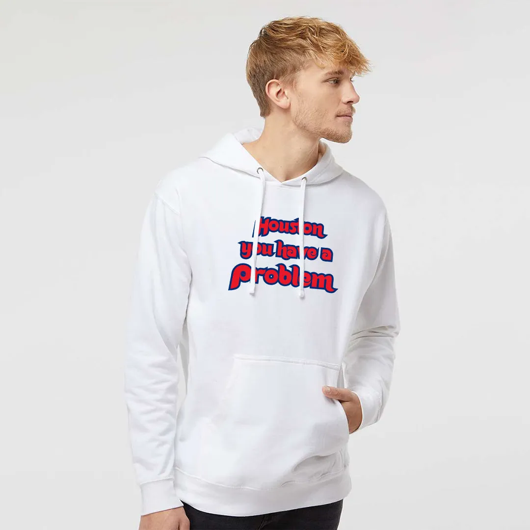 Houston You Have A Problem White Hoodie | Philadelphia Baseball